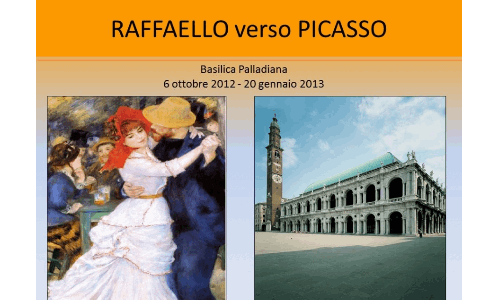 Raffaello verso Picasso - Vicenza 6 ottobre 2012 - 20 gennaio 2013